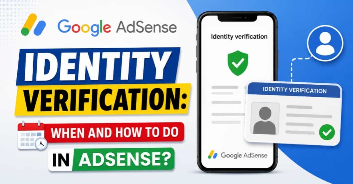 Google AdSense Identity Verification: When and How to do Identity Verification in AdSense?